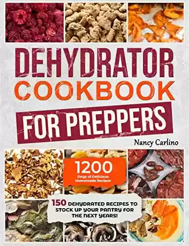 Livro Baixar: Dehydrator Cookbook for Preppers : 150 Dehydrated Recipes to Stock Up Your Pantry for the Next Years! (English Edition)