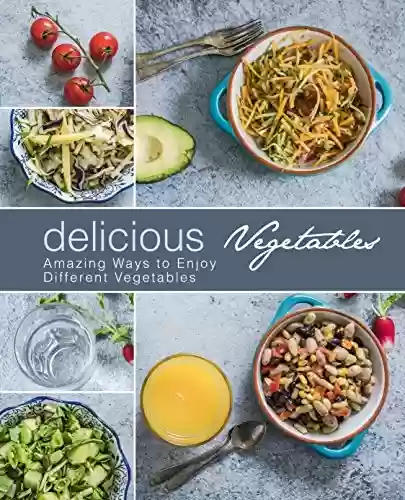 Livro Baixar: Delicious Vegetables: Amazing Ways to Enjoy Different Vegetables (English Edition)