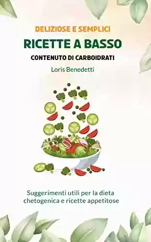 Livro Baixar: Deliziose e semplici ricette a basso contenuto di carboidrati: Suggerimenti utili per la dieta chetogenica e ricette appetitose (Italian Edition)