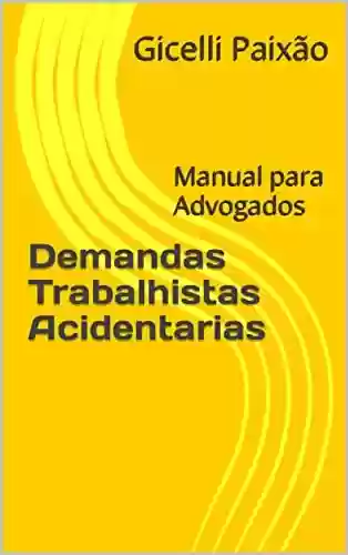 Livro Baixar: Demandas Trabalhistas Acidentarias: Manual para Advogados com Modelos
