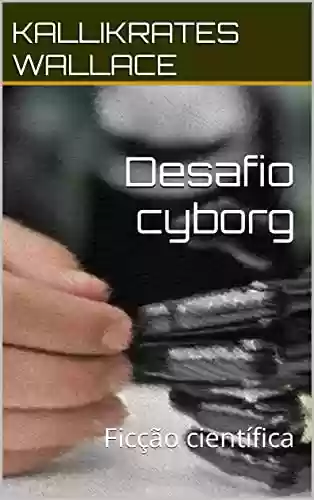 Livro Baixar: Desafio Cyborg: Ficção Científica