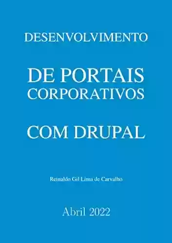 Livro Baixar: Desenvolvimento de Portais Corporativos com Drupal: Um guia elaborado a partir de projetos reais em Tribunais no Brasil