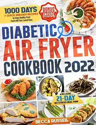 Livro Baixar: Diabetic Air Fryer Cookbook : 1000 Days of Quick and Easy Recipes to Enjoy Healthy Fried Food with Your Loved Ones Including 21-Day No Stress Meal Plan (English Edition)