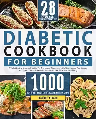 Livro Baixar: Diabetic Cookbook for Beginners: A Truly Healthy Approach to Life For The Newly Diagnosed with 1000 Days of Easy-Breezy and Type 2 Diabetes-Friendly Recipes ... Plan (Rachel's Cookbooks) (English Edition)