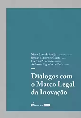 Diálogos com o marco legal da inovação - Araújo, Nizete Lacerda Guerra, Bráulio Madureira Guimarães, Lia Auad Paula, Anderson Fagundes de