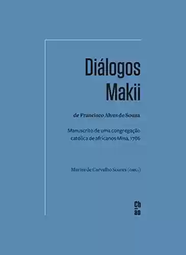 Livro Baixar: Diálogos Makii de Francisco Alves de Souza: Manuscrito de uma congregação católica de africanos Mina, 1786