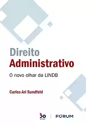 Livro Baixar: Direito Administrativo: O novo olhar da LINDB