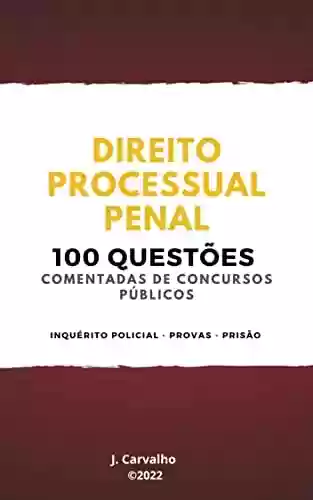 Livro Baixar: Direito Processual Penal: 100 Questões Comentadas de Concursos Públicos