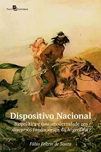 Livro Baixar: Dispositivo Nacional: Biopolítica e (anti) modernidade nos discursos fundacionais da Argentina