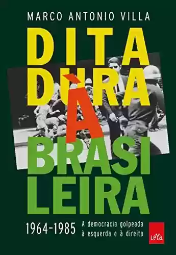 Livro Baixar: Ditadura À Brasileira: 1964 - 1985 - A democracia golpeada à esquerda e à direita
