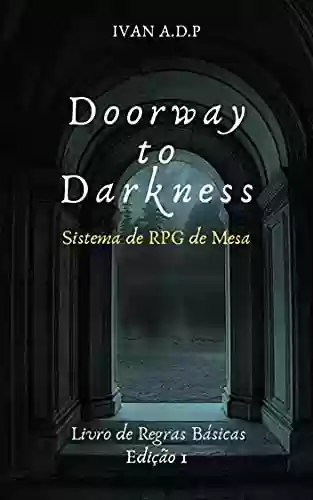 Doorway To Darkness: Sistema de RPG de Mesa: Livro de Regras Básicas (Doorway to Darkness RPG) - Ivan A.D.P
