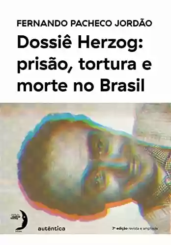 Livro Baixar: Dossiê Herzog: prisão, tortura e morte no Brasil (Nova Edição - 2021)