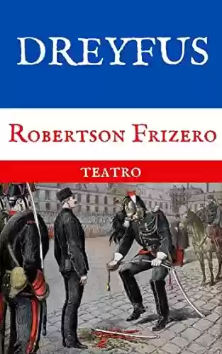 Livro Baixar: Dreyfus: Drama em um ato (Teatro Reunido - Robertson Frizero)