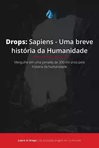Livro Baixar: Drops: Sapiens - Uma Breve História da Humanidade: Mergulhe em uma jornada de 300 mil anos pela história da humanidade em menos de 15 minutos