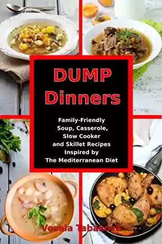 Dump Dinners: Family-Friendly Soup, Casserole, Slow Cooker and Skillet Recipes Inspired by The Mediterranean Diet: One-Pot Mediterranean Diet Cookbook (Healthy Family Recipes) (English Edition) - Vesela Tabakova