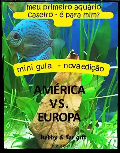 Livro Baixar: É o meu primeiro aquário caseiro para mim? Mini guia, nova edição, passatempo e para presente América vs Europa Que tipo de aquário de água salgada ou de água doce, belas fotos, são principiantes