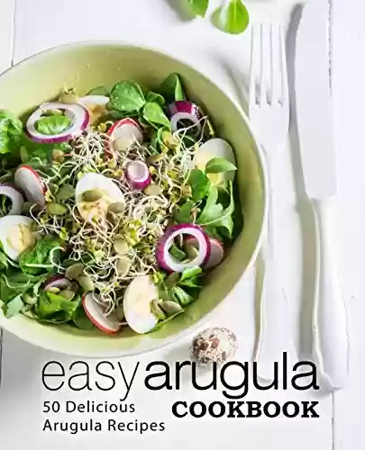 Livro Baixar: Easy Arugula Cookbook: 50 Delicious Arugula Recipes (English Edition)