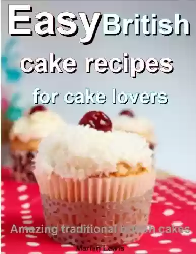 Livro Baixar: Easy British cake recipes for cake lovers: Amazing traditional British cakes (English Edition)