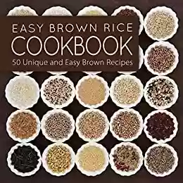 Easy Brown Rice Cookbook: 50 Unique and Easy Brown Rice Recipes (2nd Edition) (English Edition) - BookSumo Press