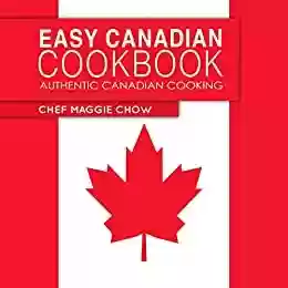 Livro Baixar: Easy Canadian Cookbook: Authentic Canadian Cooking (Canada, Canadian Recipes, Canadian Cookbook, Canadian Cooking, Canadian Food Book 1) (English Edition)