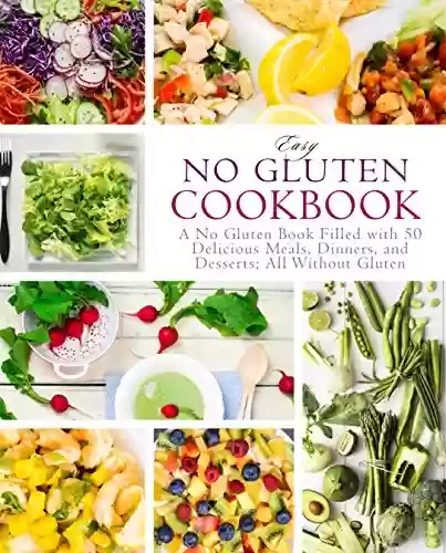 Livro Baixar: Easy No Gluten Cookbook: A No Gluten Book Filled with 50 Delicious Meals, Dinners, and Desserts; All Without Gluten (English Edition)