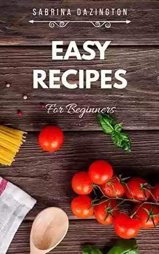 EASY RECIPES For Beginners (Cooking with Sabrina) (English Edition) - Sabrina Dazington