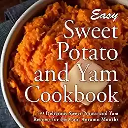 Livro Baixar: Easy Sweet Potato and Yam Cookbook: 50 Delicious Sweet Potato and Yam Recipes for the Cool Autumn Months (English Edition)