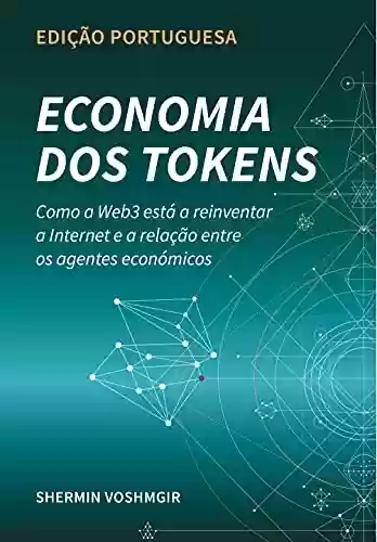 Livro Baixar: Economia dos Tokens (Edição Portuguesa): Como a Web3 está a reinventar a Internet e a relação entre os agentes económicos (Token Economy: How the Web3 ... original & foreign language translations))