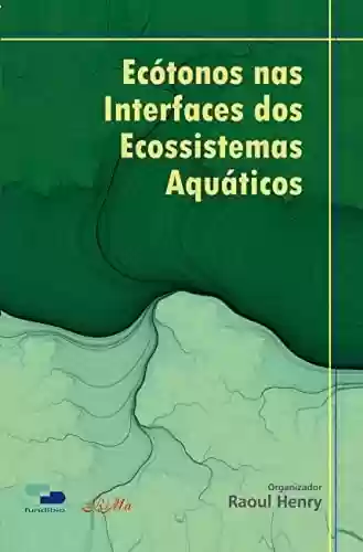 Livro Baixar: Ecótonos nas Interfaces dos Ecosssistemas Aquáticos