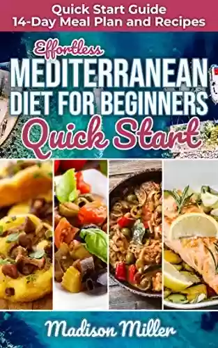 Livro Baixar: Effortless Mediterranean Diet for Beginners Quick Start : Mediterranean Quick Start Guide 14-Day Meal Plan and Recipes (Mediterranean Cooking Book 4) (English Edition)