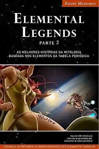 Livro Baixar: Elemental Legends - Parte 2: As melhores histórias da mitologia baseada nos elementos da tabela periódica