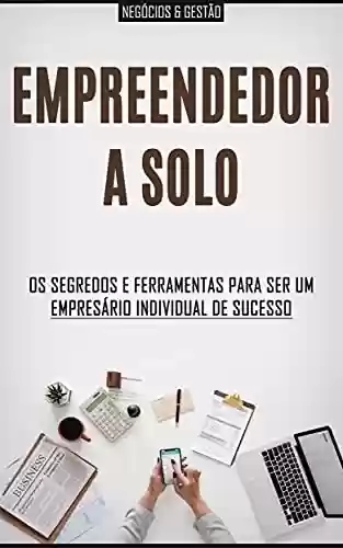 Livro Baixar: EMPREENDER SOZINHO: Os segredos e ferramentas para ser um empreendedor ou empresário a solo de sucesso