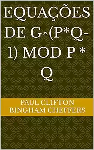 Equações de g^(p*q-1) mod p * q - Paul Clifton Bingham Cheffers