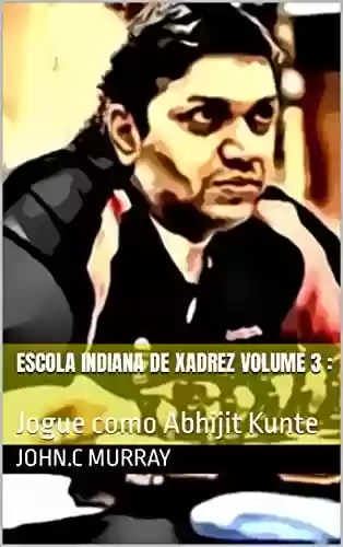 Livro Baixar: Escola Indiana de Xadrez volume 3 :: Jogue como Abhijit Kunte