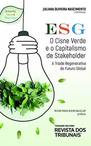 Livro Baixar: ESG: O Cisne Verde e o Capitalismo de Stakeholder : A Tríade Regenerativa do Futuro Global