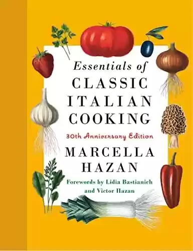 Essentials of Classic Italian Cooking: 30th Anniversary Edition: A Cookbook (English Edition) - Marcella Hazan