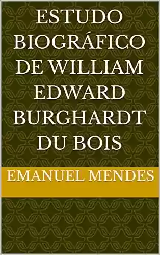 Livro Baixar: Estudo Biográfico de William Edward Burghardt Du Bois
