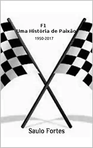 Livro Baixar: F1 - Uma História de Paixão: 1950-2017