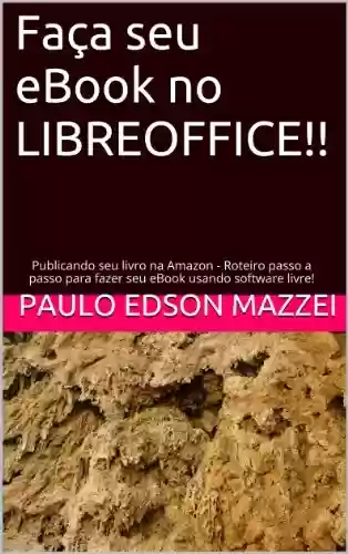 Livro Baixar: Faça seu eBook no LIBREOFFICE!!: Publicando seu livro na Amazon - Roteiro passo a passo para fazer seu eBook usando software livre!
