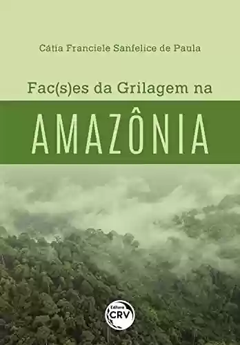 Fac(s)es da grilagem na amazônia - Cátia Franciele Sanfelice de Paula