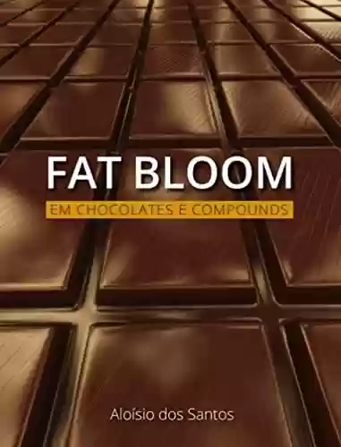 Livro Baixar: FAT BLOOM EM CHOCOLATES E COMPOUNDS (UNIVERSO DO CHOCOLATE)