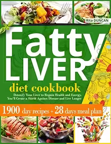 Livro Baixar: Fatty Liver Diet Cookbook: Detoxify Your Liver to Regain Health and Energy. You'll Create a Shield Against Disease and Live Longer Thanks to 1900 Days ... and the 28-Day Meal Plan (English Edition)