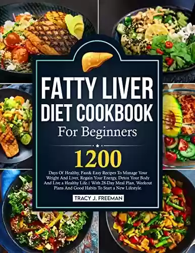 Livro Baixar: Fatty Liver Diet Cookbook For Beginners: 1200 Days Of Healthy, Fast& Easy Recipes To Manage Your Weight And Liver, Regain Your Energy, Detox Your Body And Live a Healthy Life (English Edition)