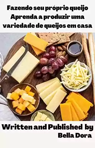 Livro Baixar: Fazendo o seu próprio queijo Aprenda a produzir uma variedade de queijos em casa: