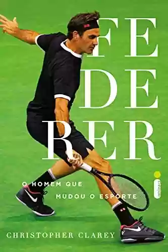 Livro Baixar: Federer: O Homem Que Mudou o Esporte