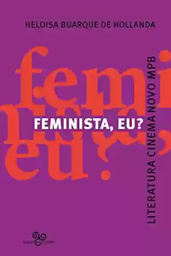 Livro Baixar: Feminista, eu?: Literatura, Cinema Novo, MPB