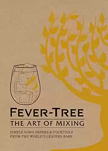 Livro Baixar: Fever Tree - The Art of Mixing: Simple long drinks & cocktails from the world's leading bars (English Edition)