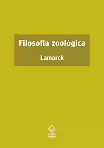Filosofia Zoológica - Jean Baptiste Pierre Antoine Lamarck