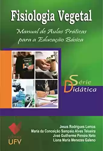 Fisiologia vegetal; Manual de aulas práticas para a educação básica (Didática) - Jesus Rodrigues Lemos