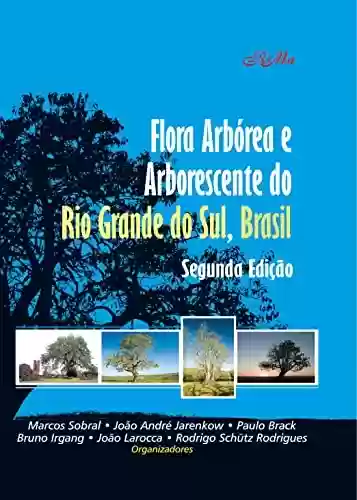 Livro Baixar: Flora Arbórea e Arborescente do Rio Grande do Sul, Brasil